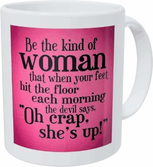 Funny Coffee Mug Italic Be the Kind of Woman That When Your Feet Hit the Floor Each Morning white 11 Oz Double Side Printed Cup Unique Birthday Gift for Mom Dad Boyfriend...