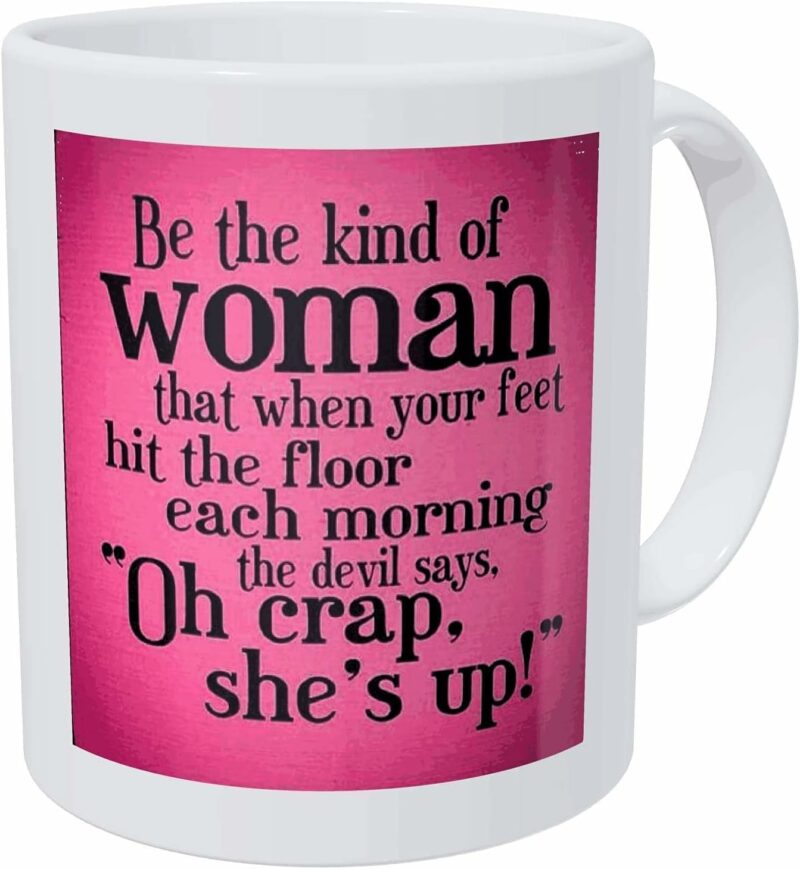 Funny Coffee Mug Italic Be the Kind of Woman That When Your Feet Hit the Floor Each Morning white 11 Oz Double Side Printed Cup Unique Birthday Gift for Mom Dad Boyfriend...