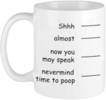 Funny Coffee Mug Shh Almost Now You May Speak Nevermind Time To Poop Novelty Gift for Men Dad Father Christmas Day Ceramic Coffee Mug Cup White 11 Oz