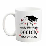 Funny Doctor Gift Mug, It's Miss Ms Mrs Dr Actually Mug, Dr Mug, PHD Graduation Mug, Doctorate Degree Mug, Doctor Mug, Phd Mug, Novelty Coffee Mug for Coworker, Friends,...
