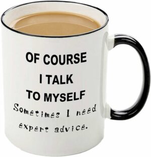 Funny Men Mug- Of course I talk to myself Sometimes I Need Expert Advice 12 OZ Coffee Mug,Novelty Christmas Birthday Gifts For Men Boss Women Mom & Dad Brother Sister Boyfriend