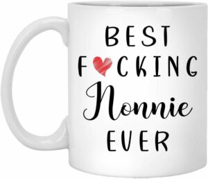 Funny Nonnie Coffee Mug - Best Nonnie Ever Mug - Nonnie Coffee Mug - Best Fucking Nonnie Ever 11oz