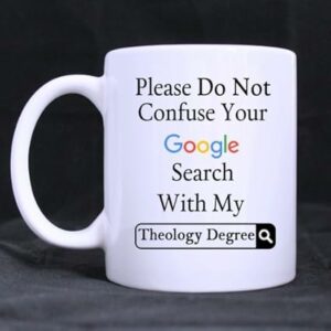 Funny Please Do Not Confuse Your Search With My Theology Degree Ceramic Coffee White Mug (11 Ounce) Tea Cup - Personalized Gift For Birthday,Christmas And New Year