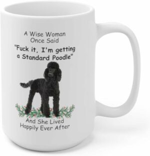 Funny Saying Gifts For Pet Lovers Standard Poodle Black Wise Woman Gift Christmas 2024 Cute Coffee Mug Ceramic White 15oz