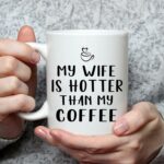 Gifts for Husband, My Wife Is Hotter Than My Coffee Mug, Husband Nutrition Facts Mug, Husband Valentines Day Gifts, Husband Gifts from Wife, Anniversary Birthday Gifts for...
