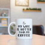 Gifts for Husband, My Wife Is Hotter Than My Coffee Mug, Husband Nutrition Facts Mug, Husband Valentines Day Gifts, Husband Gifts from Wife, Anniversary Birthday Gifts for...