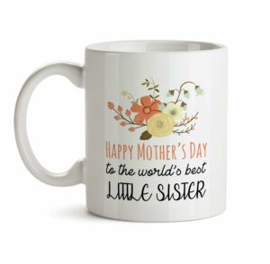 Happy Mother's Day Coffee Gift Mug For Little Sister C1 Cute Floral Women Tea Ceramic Cup With Flowers Kitchen Decor Novelty Meme Presents Under 20
