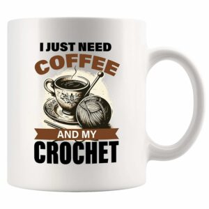 I Just Need Coffee And My Crochet Funny Crocheter Gifts For Grandma Mom From Daughter Granddaughter Son Grandson Coffee Lover Knitting Crocheting Novelty Drinkware Ceramic Mug...