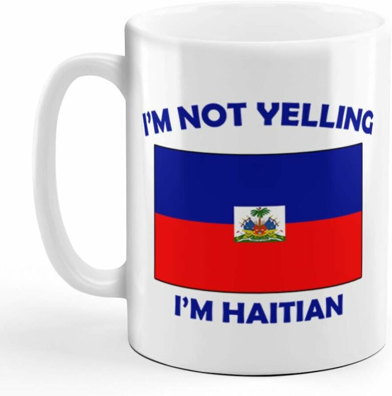 I'M Not Yelling I Am Haitian Haiti Haitians Ceramic Coffee Tea Mug Cup Holiday Christmas Hanukkah Gift For Men & Women