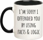 I'm Sorry I Offended You Using Facts & Logic Sarcastic Coffee Mug, Makes Great Gift for Friends and Family, 11 Oz Novelty Coffee Mug/Cup, Black