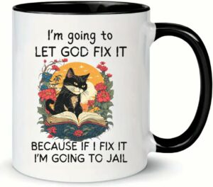 MissDaisy-Coffee Mug Gift for Sarcastic Friends - I'm going to let God fix it because if I fix it I'm going to jail - 11 Fl Oz Coffee Cup. Funny Birthday Gag Gift