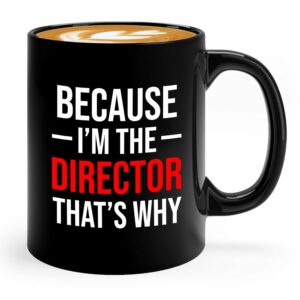 Movie Director Coffee Mug 11oz Black - Because I'm the director that's why - Director Manager Boss Leader Coworker Appreciation Work Bestie