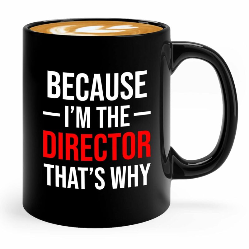 Movie Director Coffee Mug 11oz Black - Because I'm the director that's why - Director Manager Boss Leader Coworker Appreciation Work Bestie