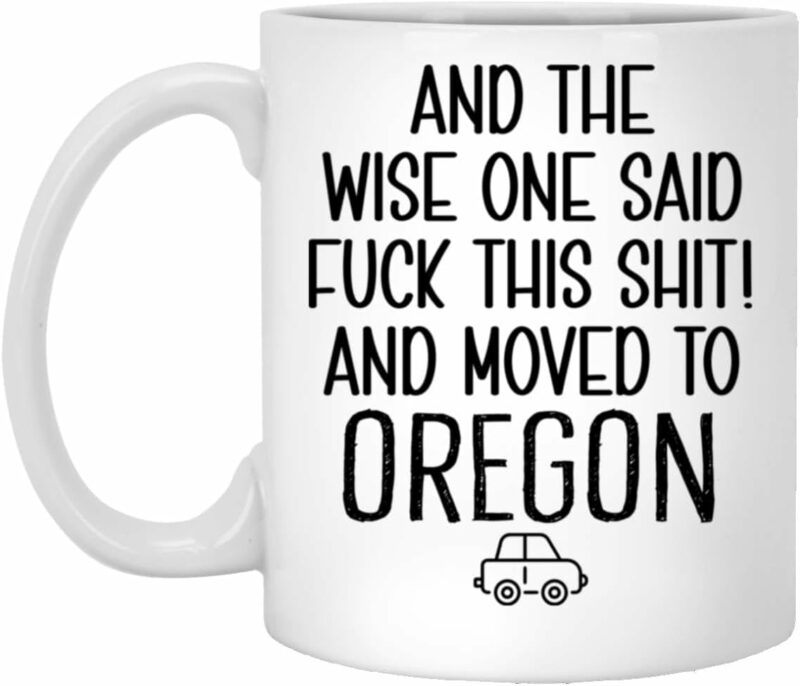 Moving To Oregon Gift Mug - Relocating To Oregon Gift - Oregon Mug - Coworker Relocation Present - Moving Away Gift - Funny Moving Gift - Funny Gift For Friend Moving Out Of...
