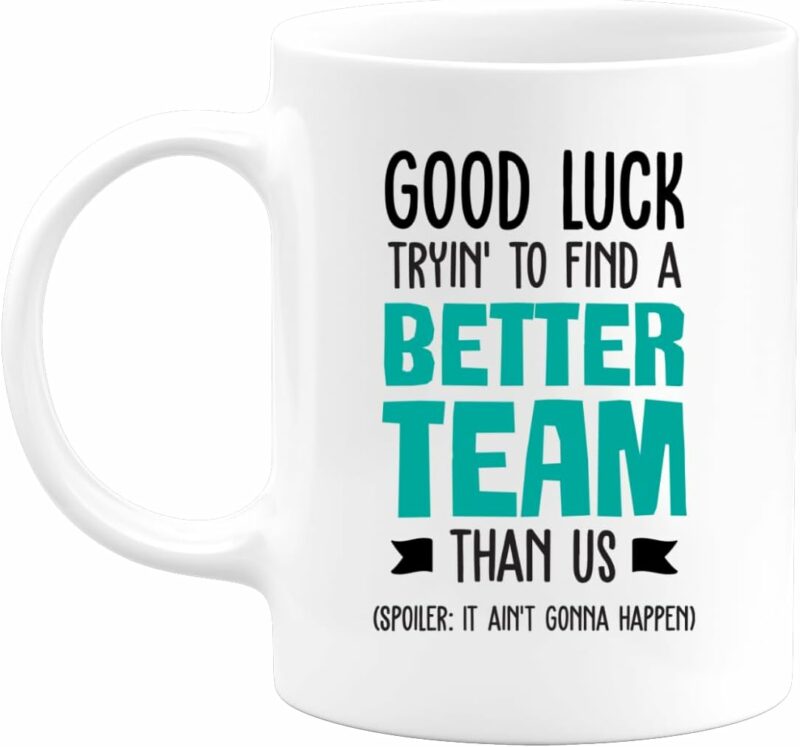 Mug Good Luck Tryin' To Find A Better Team Than Us - Going Away Gift Coworker Women Men - Farewell Gifts - Leaving Gifts for Friends Colleague Boss Co-Worker