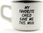 My Favorite Child Gave Me This Funny Coffee Mug - Best Dad & Mom Gifts - Mothers Day Gifts for Mom from Son, Daughter, Kids - Novelty Birthday Present Idea for Parents - Fun Gag...