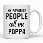 My favorite people call me Poppa Coffee Mug, Funny Grandpa Gift Ideas Best Poppa Birthday Present, Christmas Cup from Grandson Daughter, 11oz, White