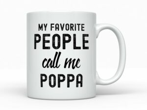 My favorite people call me Poppa Coffee Mug, Funny Grandpa Gift Ideas Best Poppa Birthday Present, Christmas Cup from Grandson Daughter, 11oz, White