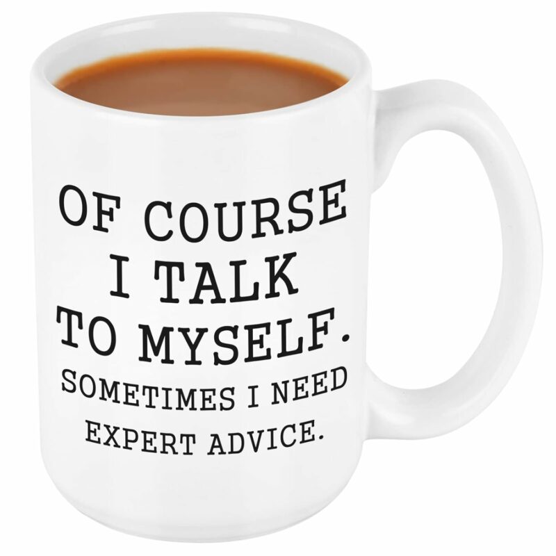 Of Course I Talk to Myself, Sometimes I Need Expert Advice Mug - Funny Coffee Mugs for Men - Novelty Gift for Coworkers, Bosses on Christmas, Birthday, Thanksgiving Day, Bosses...