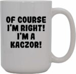 Of Course I'm Right! I'm A Kaczor! - 15oz Ceramic Coffee Mug, White