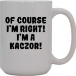 Of Course I'm Right! I'm A Kaczor! - 15oz Ceramic Coffee Mug, White