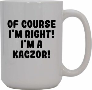 Of Course I'm Right! I'm A Kaczor! - 15oz Ceramic Coffee Mug, White