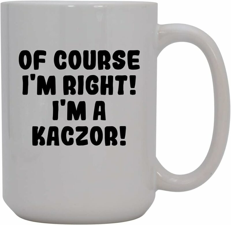 Of Course I'm Right! I'm A Kaczor! - 15oz Ceramic Coffee Mug, White