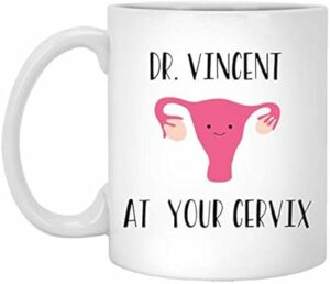 Personalized Obgyn Mug - Custom Name - At Your Cervix - Funny Obgyn Mug - Cartoon Cervix - Obgyn Appreciation - Baby Doctor Gift - Match Day 11oz