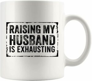 Raising My Husband Is Exhausting Funny Husband Gifts From Wife Girlfriend Wedding Anniversary Coffee Ceramic Mug Novelty Drinkware 11 oz White