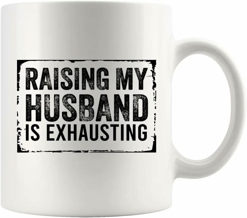 Raising My Husband Is Exhausting Funny Husband Gifts From Wife Girlfriend Wedding Anniversary Coffee Ceramic Mug Novelty Drinkware 11 oz White