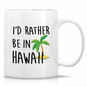 Retreez Funny Hawaii Mug Gift I'd Rather Be In Hawaii Holiday Vacation 11 Oz Ceramic Coffee Mug - Sarcastic Motivational Inspirational travel birthday gift for him her friend...