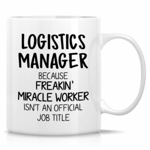 Retreez Funny Logistics Manager Mug - 11 Oz Ceramic Coffee or Tea Cup - Humorous Gift for Logistic Specialist, Supply Chain Leader and Dispatch Manager - Birthday and...