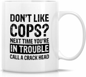 Retreez Funny Mug - Don't Like Cops Law Enforcement Police Officer 11 Oz Ceramic Coffee Mugs - Funny Sarcasm Sarcastic Motivational Inspirational Thank You birthday gifts for...