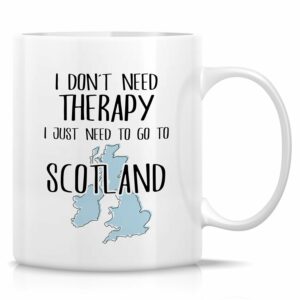 Retreez Funny Mug - I Don't Need Therapy I Need To Go To Scotland 11 Oz Ceramic Coffee Mugs - Sarcastic Inspirational Scotland travel birthday, holiday gift for him, her,...