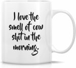 Retreez Funny Mug - I Love The Smell of Cow Shit In The Morning Dairy Farming Farmer Cattle Rancher 11 Oz Ceramic Coffee Mugs - Funny Sarcasm Inspirational birthday gift for him...