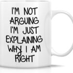 Retreez Funny Mug - I'm Not Arguing I'm Explaining Why I'm Right 11 Oz Ceramic Coffee Mugs - Funny, Sarcasm, Sarcastic, Inspirational birthday gifts for friends, coworkers,...