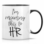 Retreez Funny Mug - I'm Reporting This to HR 11 Oz Ceramic Coffee Mugs - Funny, Sarcasm, Sarcastic, Motivational, Inspirational birthday gifts - White Mug with Black Handle and...