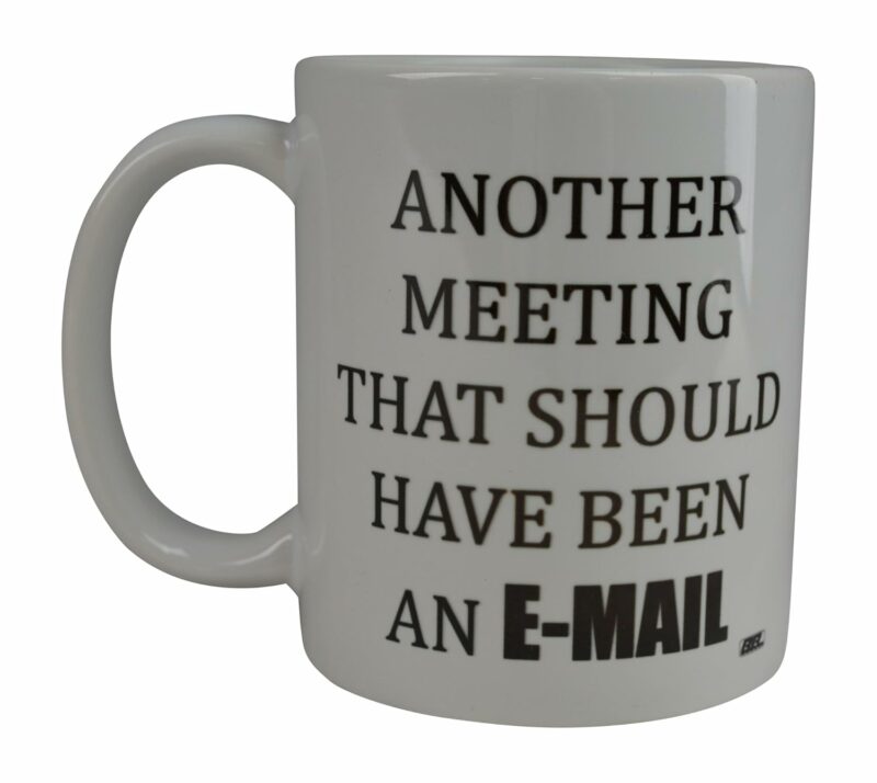 Rogue River Tactical Funny Coffee Mug Another Meeting E-Mail Coffee Novelty Cup Gift Home Or Work Office Boss Employee Co Worker
