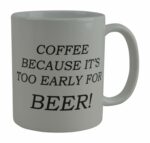 Rogue River Tactical Funny Coffee Mug Coffee Because It's Too Early For Beer Novelty Cup Gift For Coworker Boss or Friend