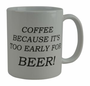 Rogue River Tactical Funny Coffee Mug Coffee Because It's Too Early For Beer Novelty Cup Gift For Coworker Boss or Friend