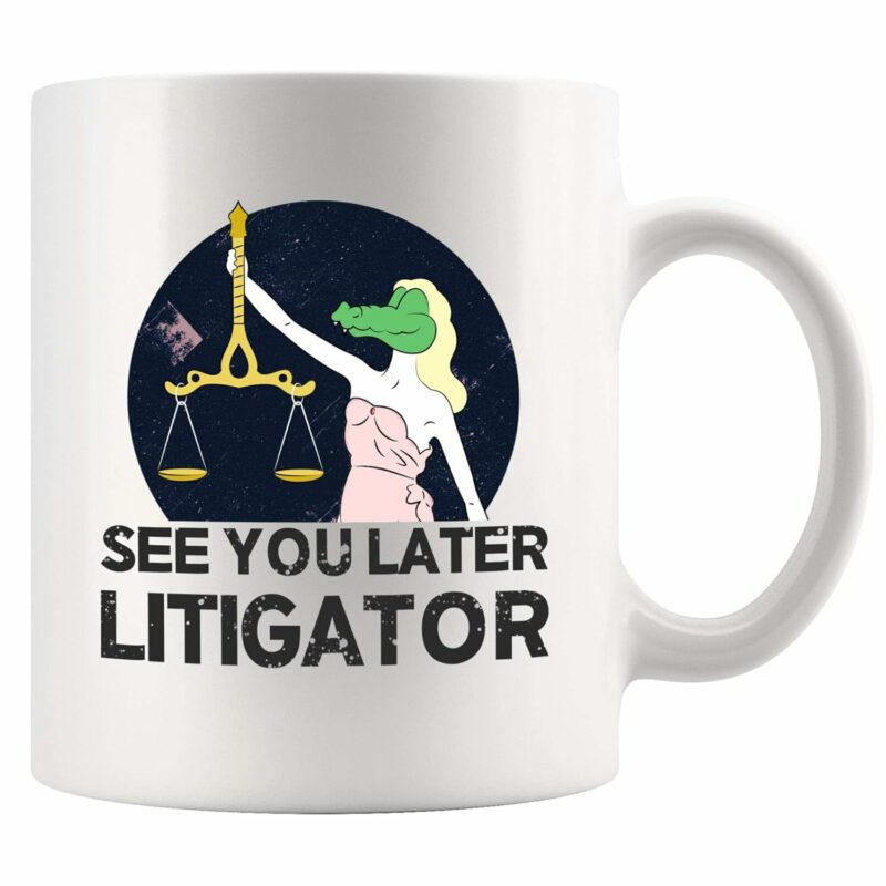 See You Later Litigator Lawyer Gifts Law Student Graduation Gifts Lawyer Dad Mom Husband Wife From Coworker Ceramic Mug 11 oz White