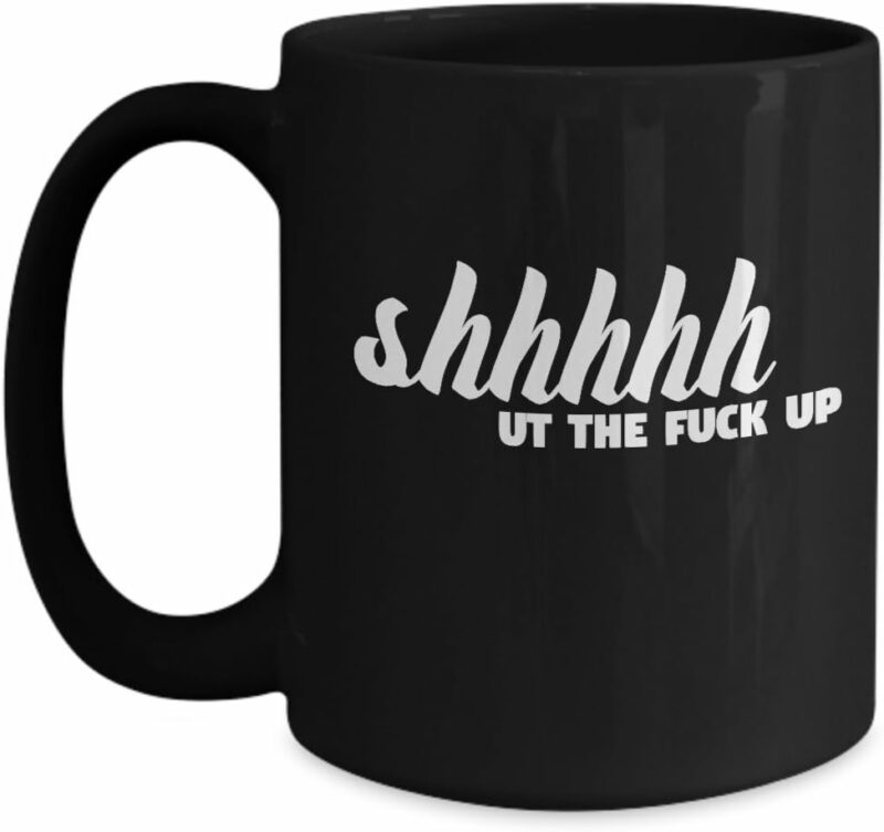 Shh Mug Expletive Explicit Shut the Fuck Up Crude Inappropriate Sarcastic Coffee Comment Tea Cup With Funny Sayings Gift for Men and Women