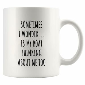 Sometimes I Wonder Is My Boat Thinking About Me Too Boating Gifts For Dad Fishing Gifts for Men Boat Captain Ceramic Mug 11 oz White