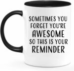 Sometimes You Forget You're Awesome Coffee Mugs With Black Handle, Inspirational Gifts for Women, Birthday Gifts for Women Who Have Everything, Best Friends Friendship Gifts for...