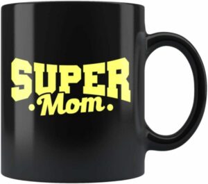 Super Mom Black Coffee Mug - Mom Gift Mug, Mother's Day Gift, Mom Mug, New Mom Mug, Mom Life Mug