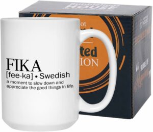 Swedish Fika Mug 15 oz, Swedish Coffee Break, A Moment To Slow Down And Appreciate The Good Things In Life, Appreciation Gift for Men Women, White