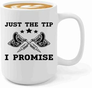 Tattoo Artist Coffee Mug 15oz White -Tip I Promise - Tattoo Lover Gift Friend Tattooist Artist Body Art Inking Lover Tattooer Body Painting Lovers, BHUGSLEADER8526