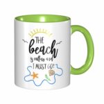 The Beach Is Calling I Must Go Life Is Better At The Beach Ceramic Mug Morning Mug Beach Decor Microwave And Dishwasher Safe Internal And Handle Green 11Oz Mug