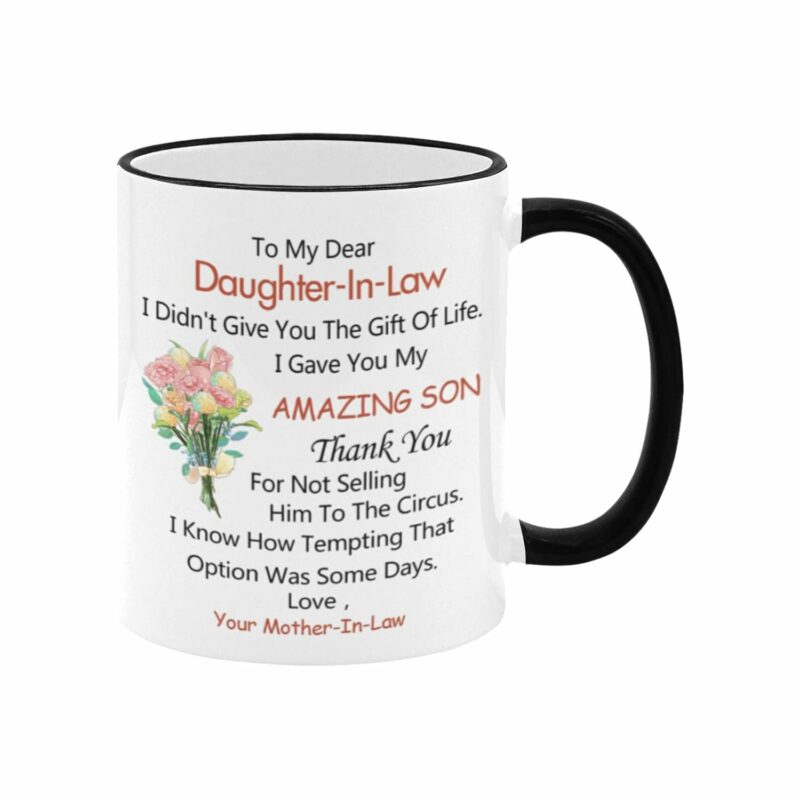 To My Dear Daughter In Law I Didn't Give You The Gift Of Life I Gave You My Amazing Son, Gift For Daughter In Law Coffee Cup, Christmas, Mothers day, Birthday gifts Mug, 11oz...
