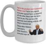 Trump Mom Coffe Mug - Greatest Mom - Funny Novelty Cup For Mothers Day Birthday Gift From Son Daughter